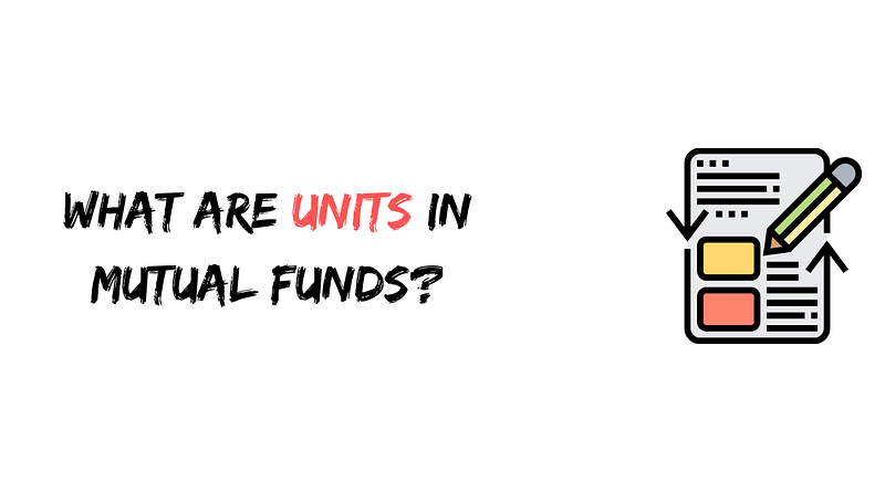 What are Units in Mutual Funds?